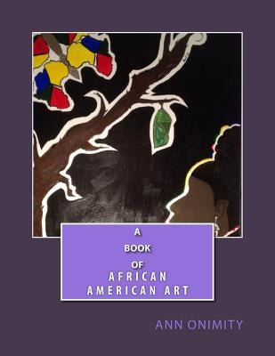 A Book Of African American Art by Onimity, Ann