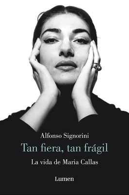 María Callas. Tan Fiera, Tan Frágil / The Life of María Callas by Signorini, Alfonso