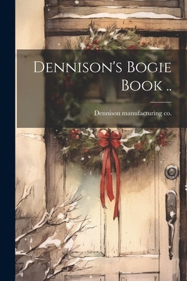 Dennison's Bogie Book .. by [Dennison Manufacturing Co ]