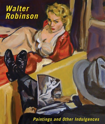 Walter Robinson: Paintings and Other Indulgences by Robinson, Walter