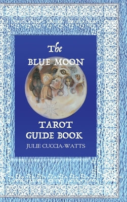 Blue Moon Tarot: A Unique interpretation of the Major Arcana by Cuccia-Watts, Julie