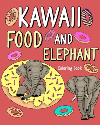 Kawaii Food and Elephant Coloring Book: Activity Relaxation, Painting Menu Cute, and Animal Pictures Pages by Paperland