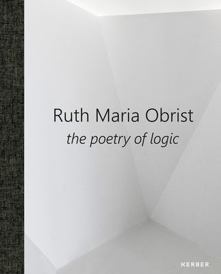 Ruth Maria Obrist: The Poetry of Logic by Obrist, Ruth Maria