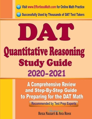 DAT Quantitative Reasoning Study Guide 2020 - 2021: A Comprehensive Review and Step-By-Step Guide to Preparing for the DAT Quantitative Reasoning by Ross, Ava