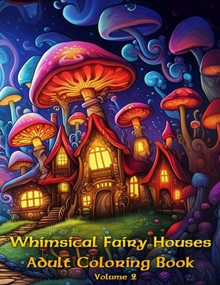 Whimsical Fairy Homes, Adult Coloring Book: Volume 2 by Gnome, Colossal