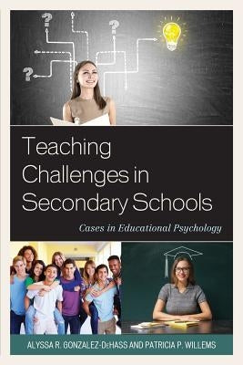 Teaching Challenges in Secondary Schools: Cases in Educational Psychology by Gonzalez-Dehass, Alyssa R.