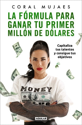 La Fórmula Para Ganar Tu Primer Millón de Dólares / How to Earn Your First MILLI On: Capitalize on Your Talents to Reach Your Goals by Mujaes, Coral