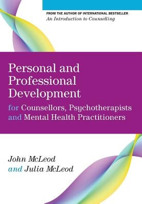 Personal and Professional Development for Counsellors, Psychotherapists and Mental Health Practitioners by McLeod, John