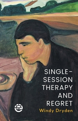 Single-Session Therapy and Regret by Dryden, Windy