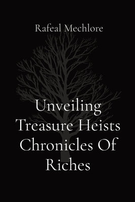 Unveiling Treasure Heists Chronicles Of Riches by Mechlore, Rafeal