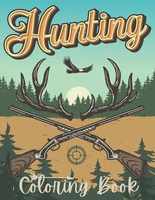 Hunting coloring book: Deer Hunting coloring book for men and adults with deer and ducks illustrations funny hunting coloring book for adults by Publishing, Hunting Henna Colors