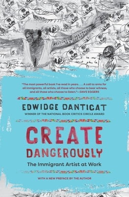 Create Dangerously: The Immigrant Artist at Work by Danticat, Edwidge