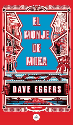 El Monje de Moka / The Monk of Mokha by Eggers, Dave