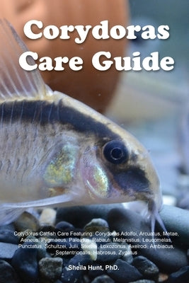 Corydoras Care Guide. Corydoras Catfish Care Featuring: Corydoras Adolfoi, Arcuatus, Metae, Aeneus, Pygmaeus, Paleatus, Rabauti, Melanistius, Leucomel by Hunt, Sheila