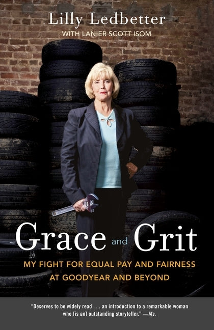 Grace and Grit: My Fight for Equal Pay and Fairness at Goodyear and Beyond by Ledbetter, Lilly