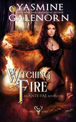 Witching Fire: An Ante-Fae Adventure by Galenorn, Yasmine