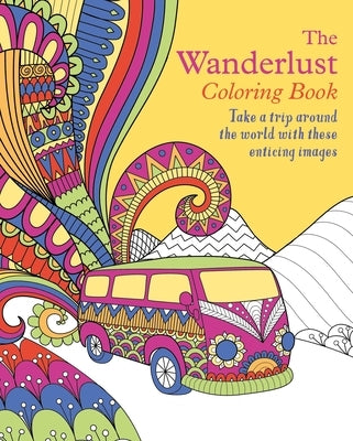 The Wanderlust Coloring Book: Take a Trip Around the World with These Enticing Images by Willow, Tansy