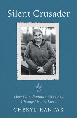 Silent Crusader: How One Woman's Struggles Changed Many Lives by Kantak, Cheryl