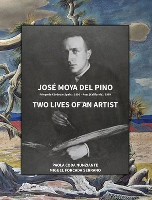 José Moya del Pino: Two Lives of an Artist by Forcada Serrano, Miguel