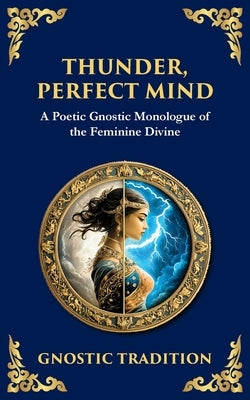Thunder, Perfect Mind: Mystical Wisdom of the Divine Feminine by Gnostic Tradition, Anonymous