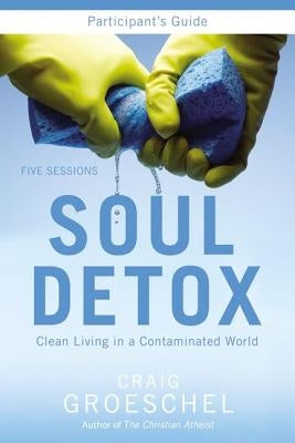 Soul Detox: Clean Living in a Contaminated World by Groeschel, Craig - IN Corrections Bookstore