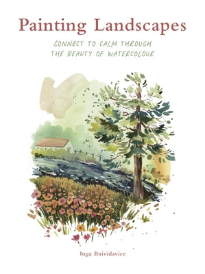 Painting Landscapes: Connect to Calm Through the Beauty of Watercolour by Buividavice, Inga
