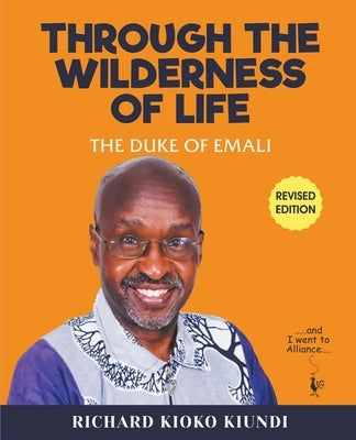 Through The Wilderness of Life by Duke, Richard Kioko Kiundi the