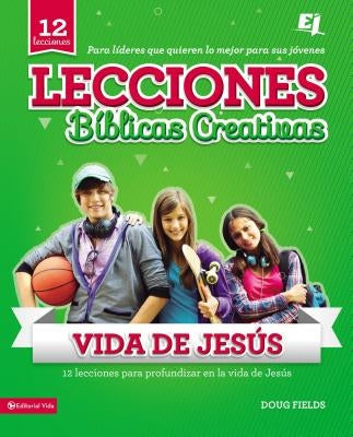 Lecciones Bíblicas Creativas: de la Vida de Jesús by Fields, Doug