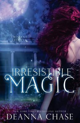 Irresistible Magic: Crescent City Fae: Book 2 by Chase, Deanna