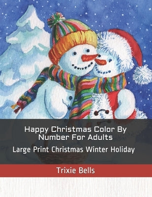 Happy Christmas Color By Number For Adults: Large Print Christmas Winter Holiday by Bells, Trixie