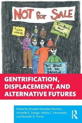 Gentrification, Displacement, and Alternative Futures by Romero, Erualdo González