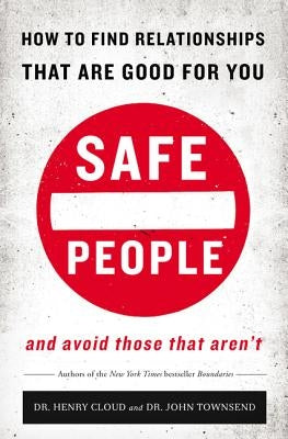 Safe People: How to Find Relationships That Are Good for You and Avoid Those That Aren't by Cloud, Henry - IN Corrections Bookstore