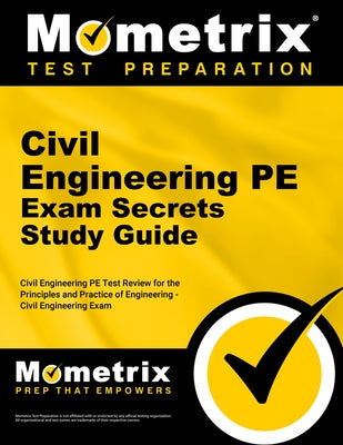 Civil Engineering PE Exam Secrets Study Guide: Civil Engineering Pe Test Review for the Principles and Practice of Engineering - Civil Engineering Exa by Mometrix Engineering Certification Test