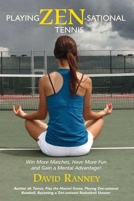 Playing Zen-Sational Tennis by Ranney, David