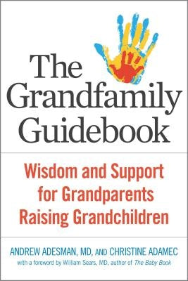 The Grandfamily Guidebook: Wisdom and Support for Grandparents Raising Grandchildren by Adesman, Andrew