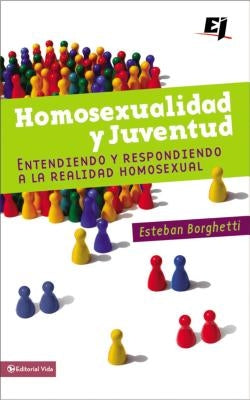 Homosexualidad Y Juventud: Entendiendo Y Respondiendo a la Realidad Homosexual by Borghetti, Esteban