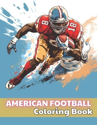 American Football Coloring Book: 100+ Unique and Beautiful Designs by Kilback, Josiane