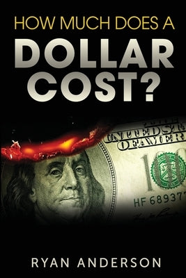 How Much Does A Dollar Cost? by Anderson, Ryan