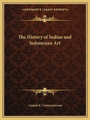 The History of Indian and Indonesian Art by Coomaraswamy, Ananda K.