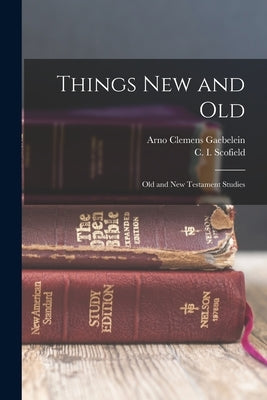 Things New and Old; Old and New Testament Studies by Scofield, C. I. (Cyrus Ingerson) 184