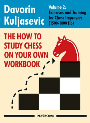 The How to Study Chess on Your Own Workbook: Exercises and Training for Chess Improvers (1500 - 1800 Elo) by Kuljasevic, Davorin - IN Corrections Bookstore