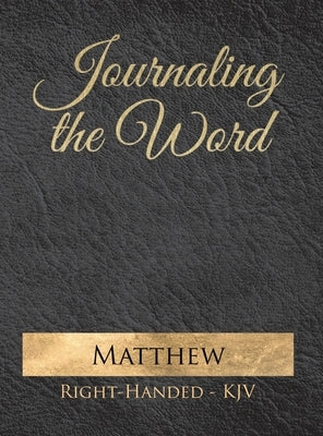 Journaling the Word: Matthew (Right-handed, KJV) by Trotman, Seth