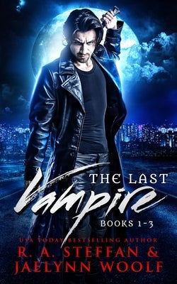 The Last Vampire: Books 1-3 by Steffan, R. a.