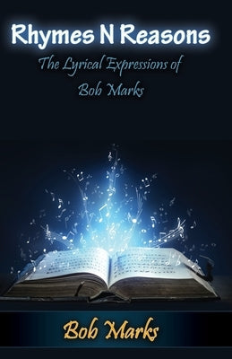 Rhymes N Reasons: The Lyrical Expressions of Bob Marks by Marks, Bob