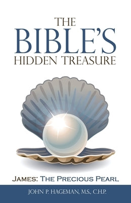 The Bible's Hidden Treasure: James: the Precious Pearl by Hageman M. S. C. H. P., John P.