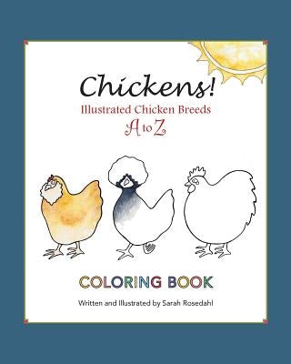 Chickens! Illustrated Chicken Breeds A to Z Coloring Book by Rosedahl, Sarah