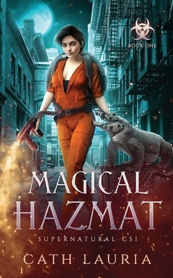 Magical Hazmat: Supernatural CSI: Book One by Lauria, Cath