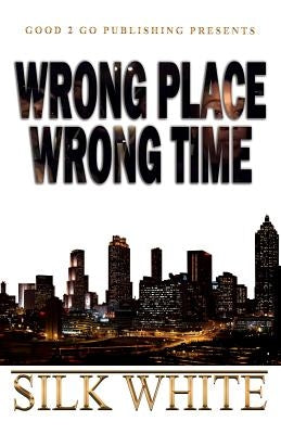 Wrong Place, Wrong Time by White, Silk - IN Corrections Bookstore