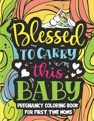 Blessed to carry this baby, Pregnancy coloring book for first time moms: hilarious coloring book is filled with pregnancy problems, laugh-out-loud fun by Press, Mounir