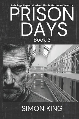 Prison Days: True Diary Entries by a Maximum Security Prison Officer, August, 2018 by King, Simon